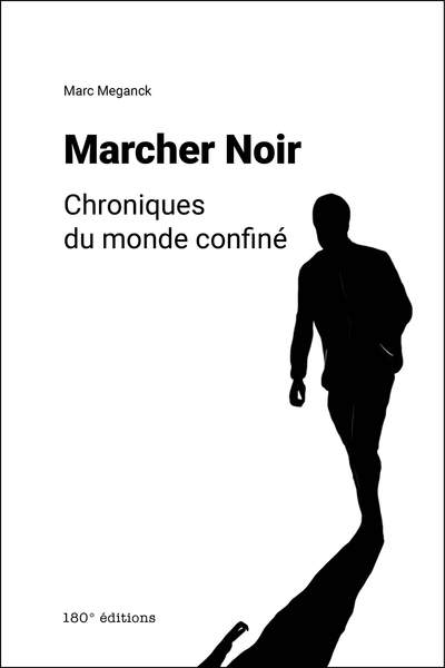 MARCHER NOIR. CHRONIQUES DU MONDE CONFINE